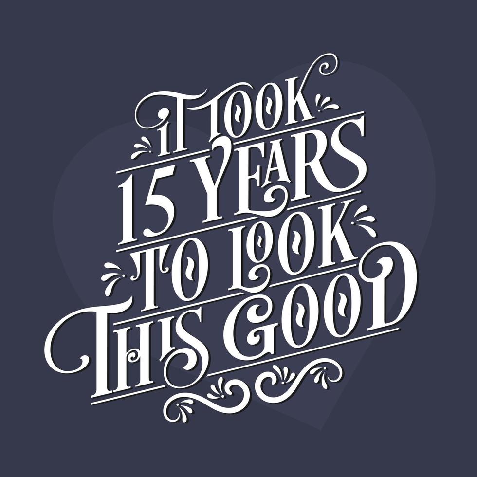 Es hat 15 Jahre gedauert, bis es so gut aussah – 15. Geburtstag und 15. Jubiläumsfeier mit wunderschönem kalligrafischen Schriftdesign. vektor