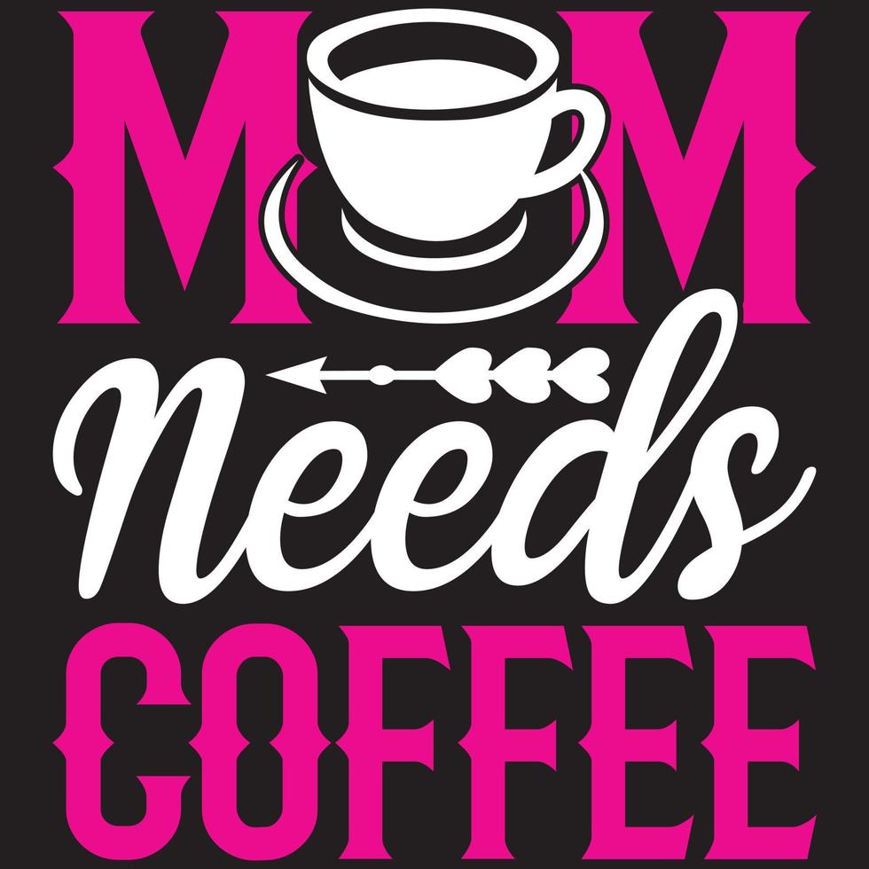 mamma behöver kaffe - mamma-mors dag t-shirt och svg design, vektorfil, kan du ladda ner. vektor