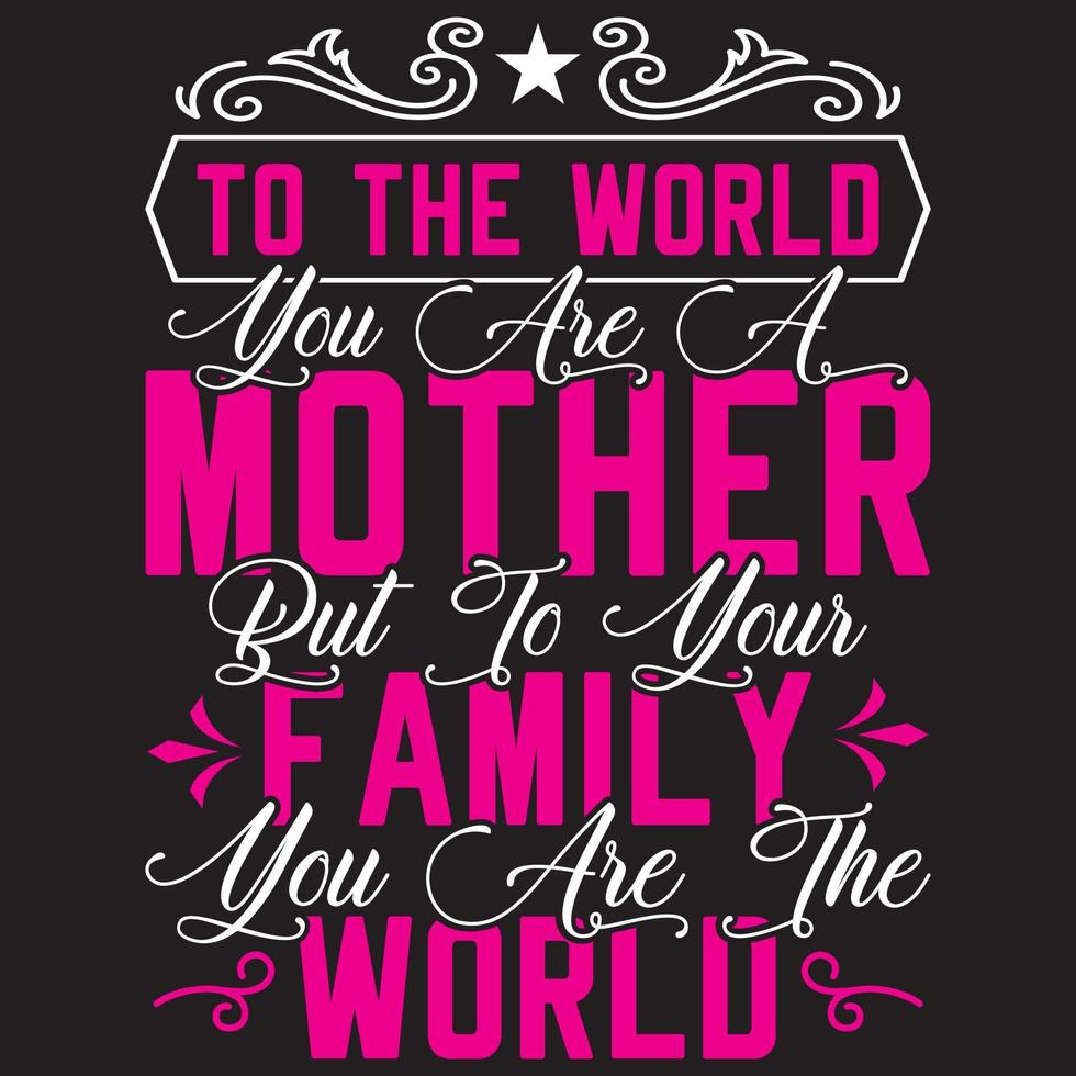 för världen är du en mamma men för din familj är du världen vektor