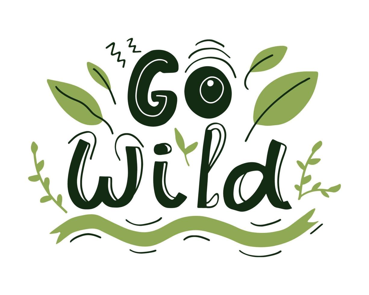 go wild handgeschriebenes schriftzugzitat mit gekritzelblättern. gut für T-Shirt-Druck, Poster, Postkarte, Partyeinladung. Vektordesign vektor