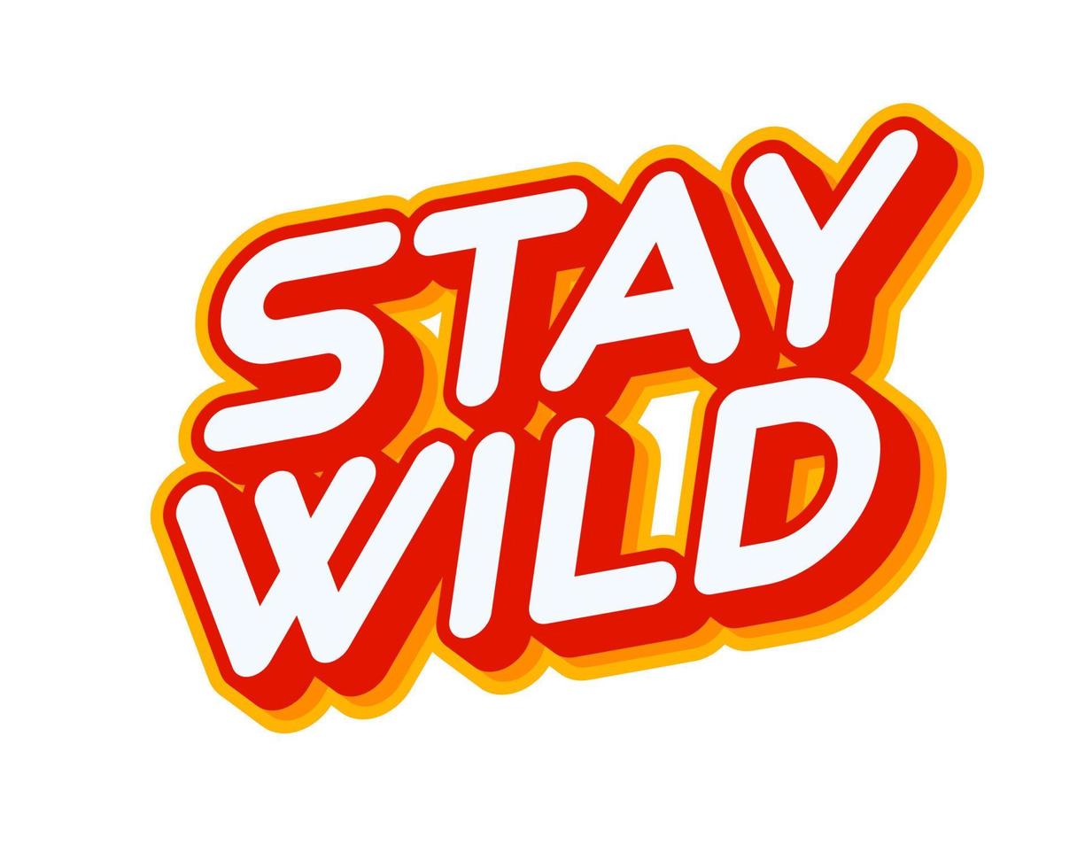 stay wild slogan. fras motivera att vara fri text effekt design vektor. text eller inskriptioner på engelska. den moderna och kreativa designen har röda, orange, gula färger. vektor