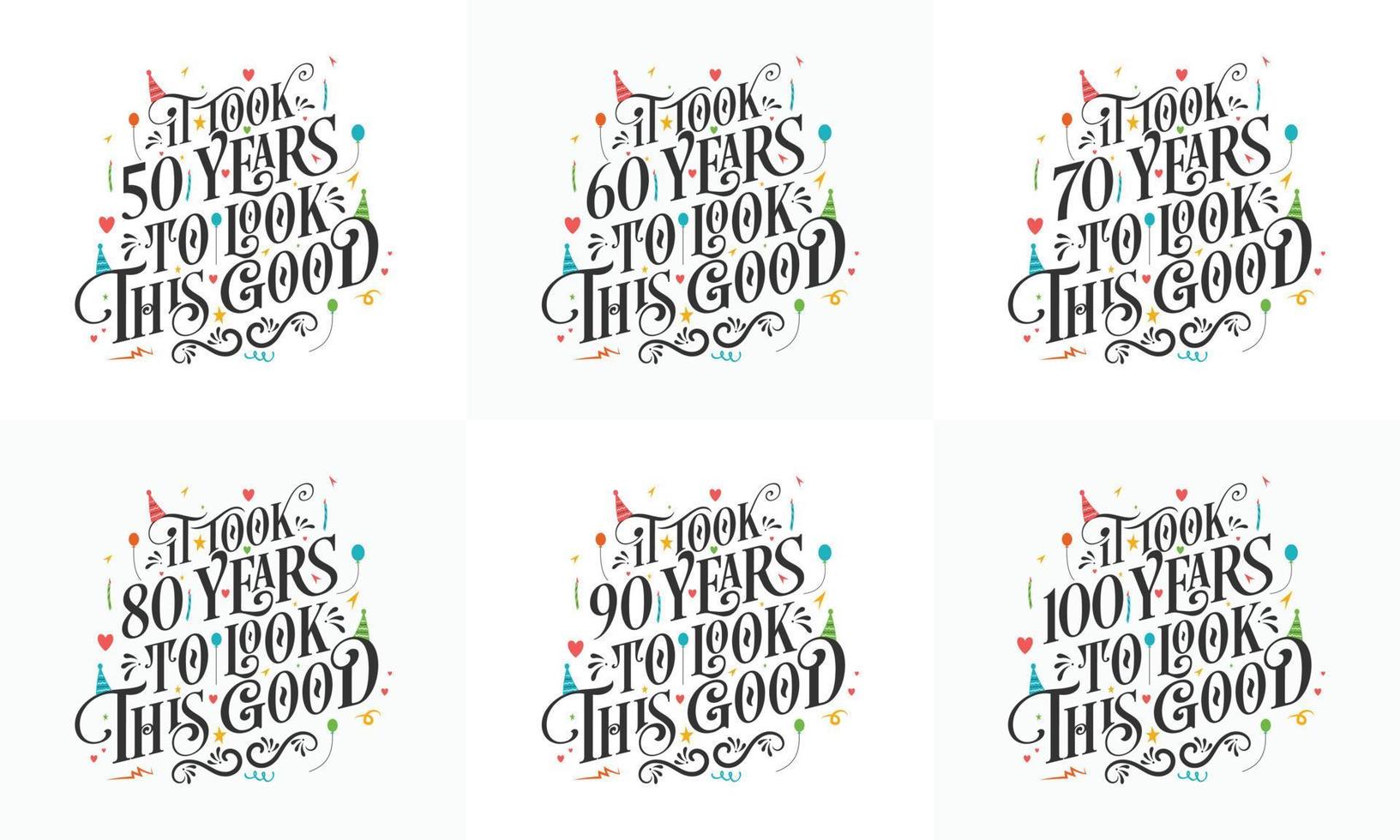 geburtstagsfeier typografie bündel design. Geburtstags-Typografie-Zitat-Design-Set. Es hat 50, 60, 70, 80, 90, 100 Jahre gedauert, um so gut auszusehen vektor