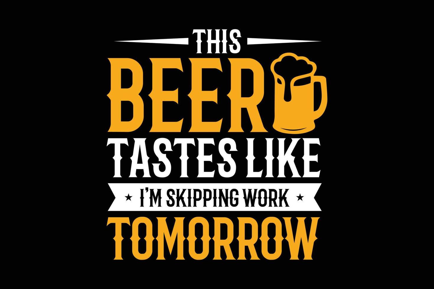 Dieses Bier schmeckt, als würde ich die Arbeit morgen überspringen. Typografie-T-Shirt-Design. vektor