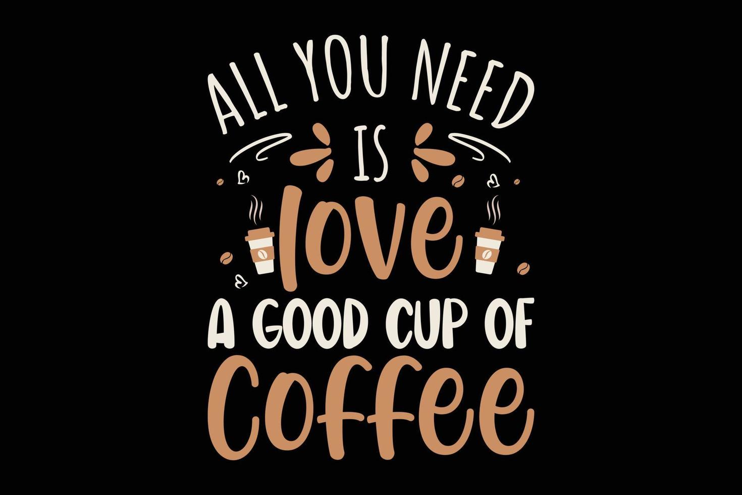 alles, was sie brauchen, ist liebe und eine gute tasse kaffee typografie t-shirt design. vektor