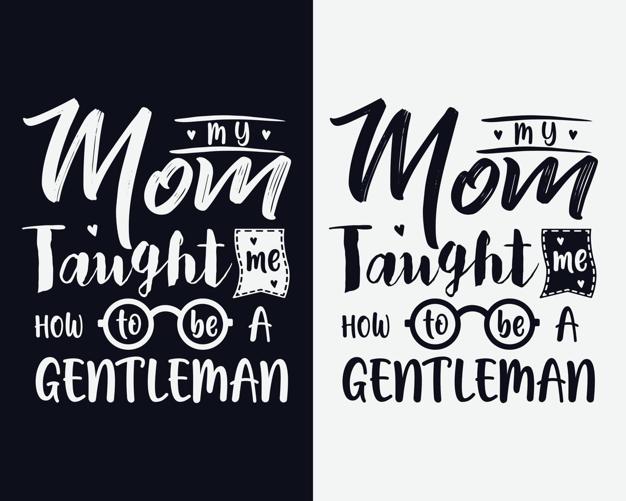 min mamma lärde mig att vara en gentleman, mors dag vektor, mors dag typografisk design, mors dag t-shirt, mors dag svg vektor