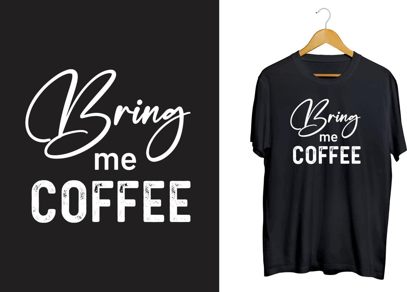 Bring mir Kaffee-T-Shirt-Design, Kaffee-Typografie-Shirt-Design, Kaffeehandwerk, Kaffee-Svg-Vektor vektor