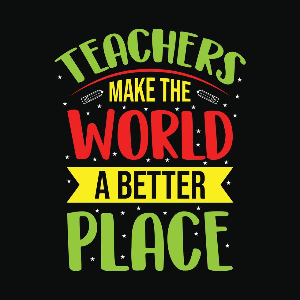 lärare gör världen till en bättre plats - lärare citerar t-shirt, typografi, vektorgrafik eller affischdesign. vektor
