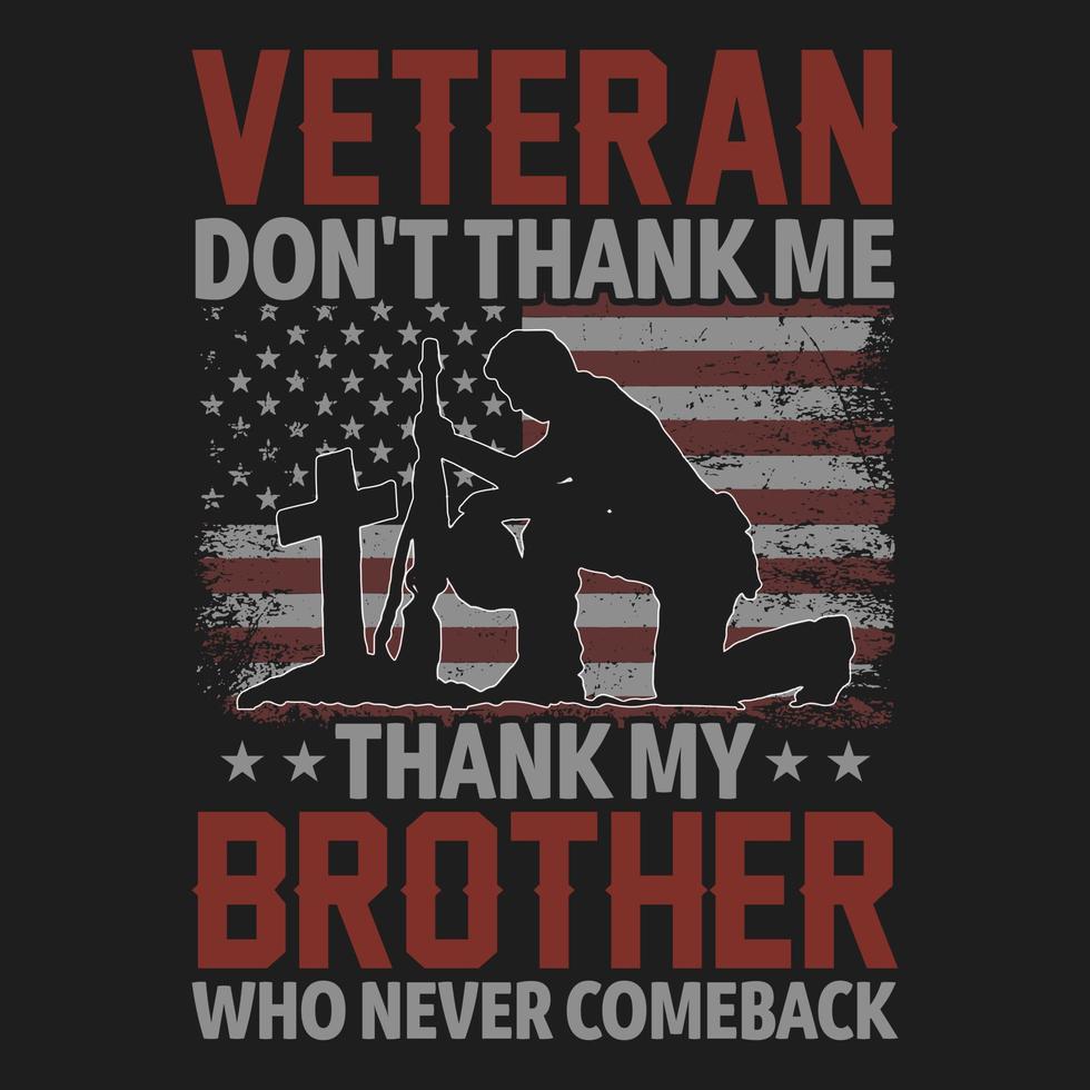 Veteran danke mir nicht, danke meinem Bruder, der nie zurückgekommen ist - amerikanische Flagge, Veteran, Waffen, Kreation, Soldat - T-Shirt-Vektordesign vektor