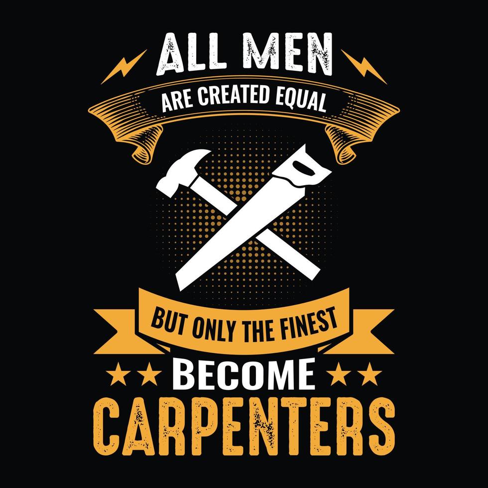 Alle Männer sind gleich geschaffen, aber nur die Besten werden Zimmerleute - Tischler-T-Shirt-Design vektor