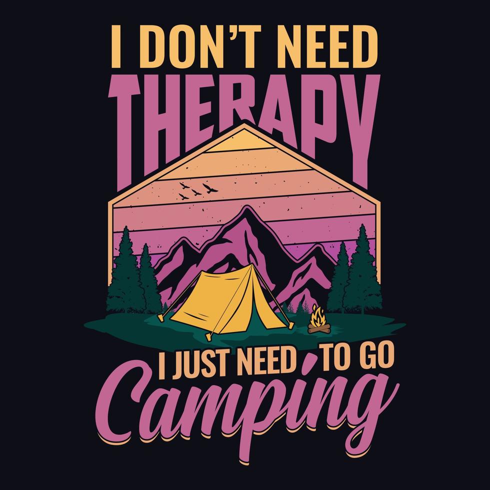 Ich brauche keine Therapie, ich muss nur campen gehen - T-Shirt, Wild, Typografie, Bergvektor - Camping- und Abenteuer-T-Shirt-Design für Naturliebhaber. vektor