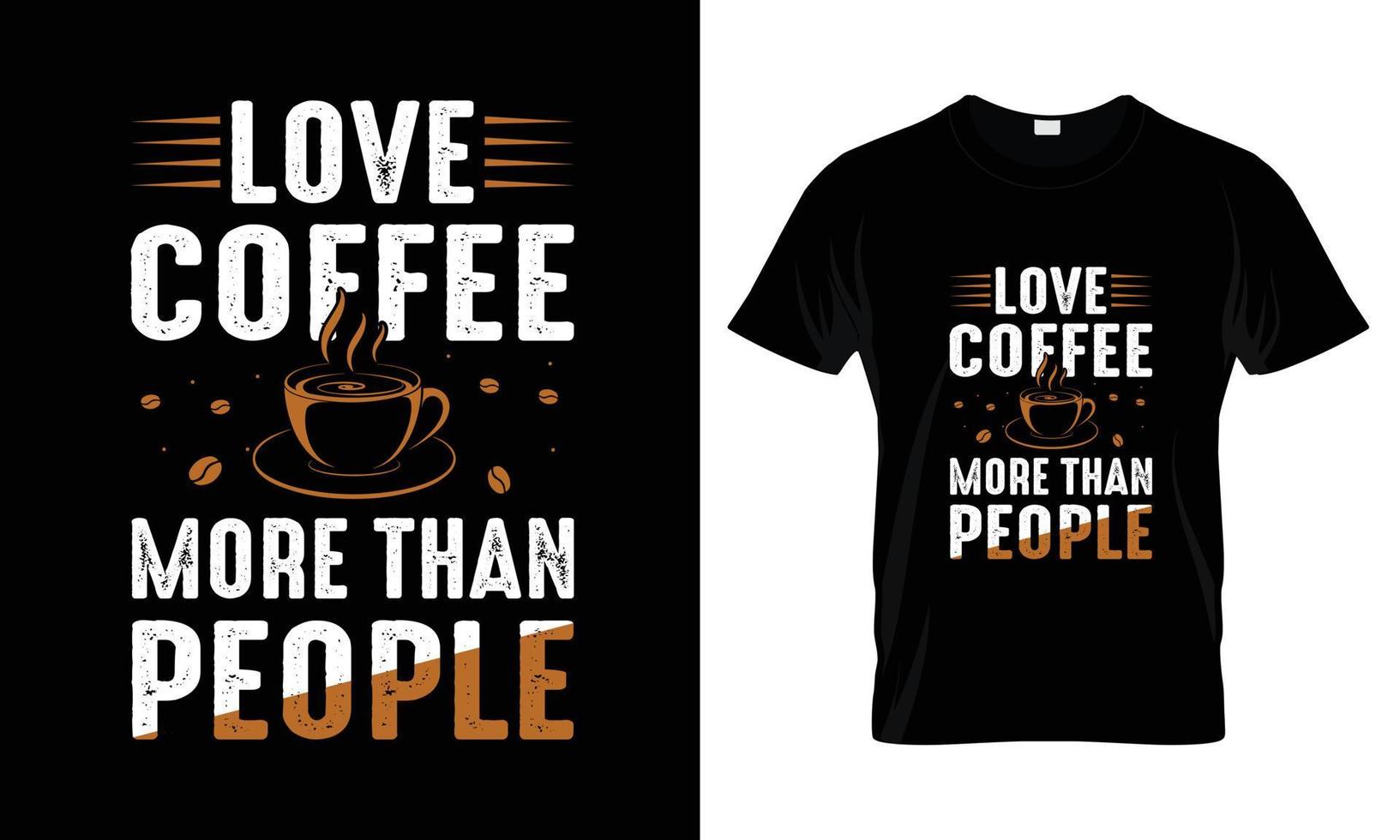 Lieben Sie Kaffee mehr als Menschen, die Typografie-T-Shirt-Design beschriften vektor