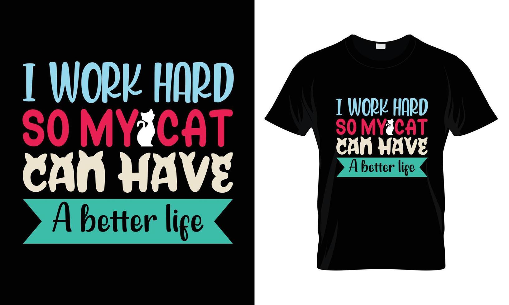 Ich arbeite hart, damit meine Katze ein besseres Leben haben kann. T-Shirt-Design vektor