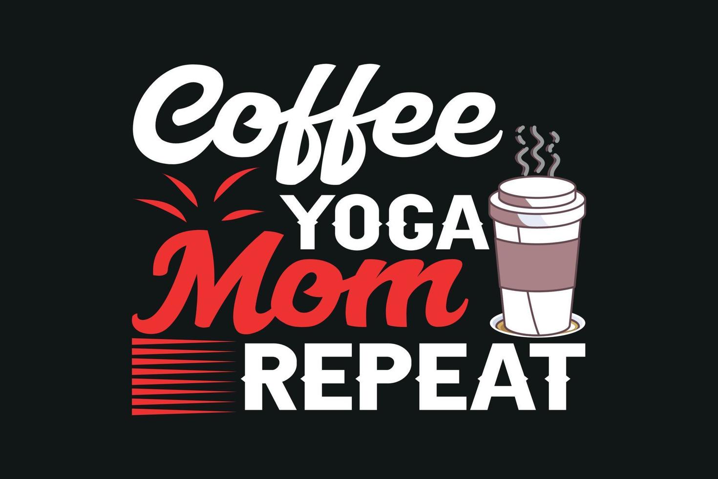 Kaffee-Yoga-Mama-Wiederholung, internationales Kaffeetag-T-Shirt-Design vektor