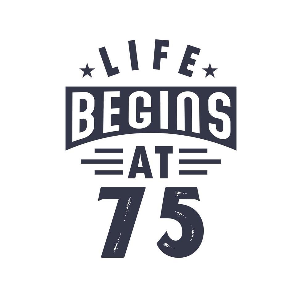75:e födelsedag design, liv börjar på 75 vektor