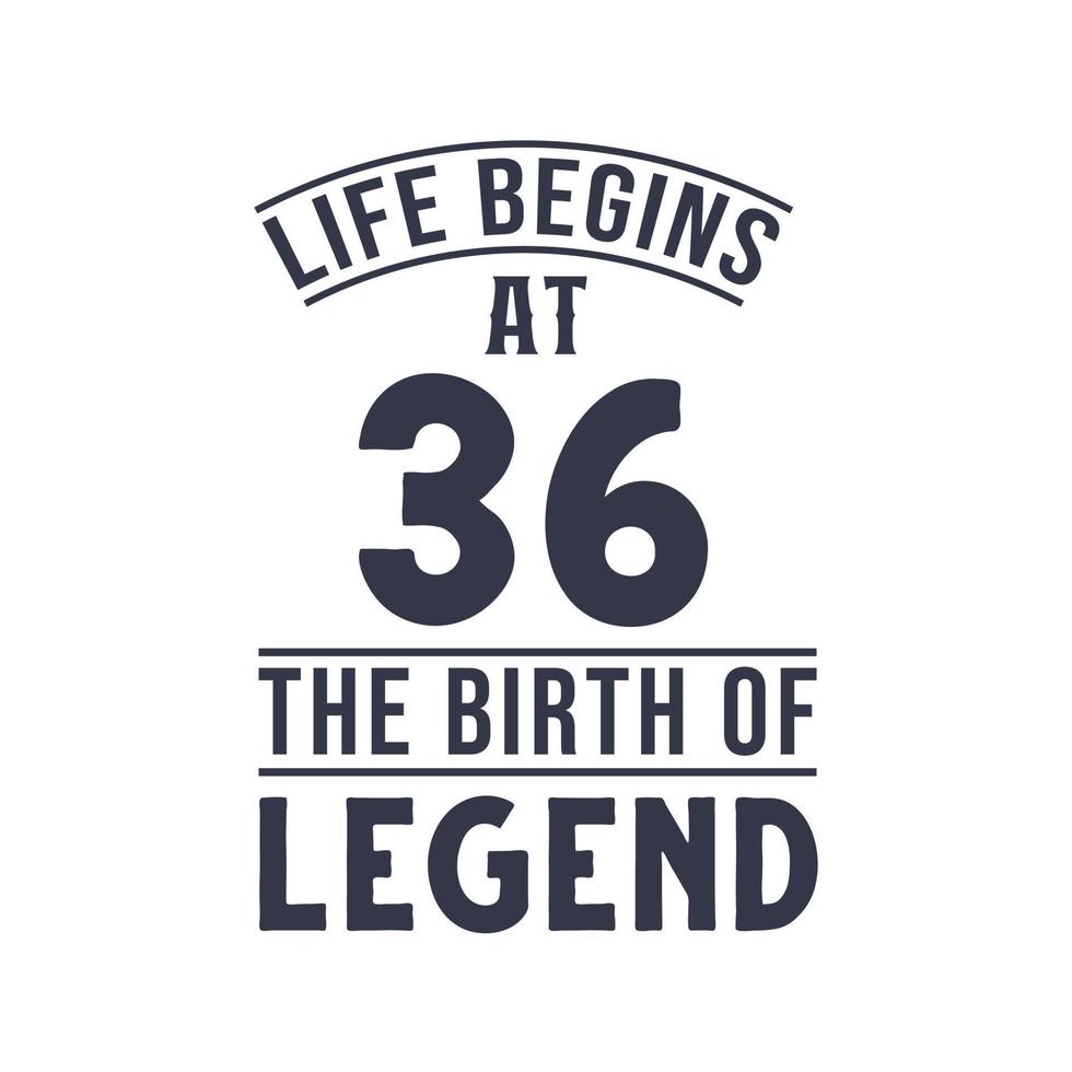Design zum 36. Geburtstag, das Leben beginnt mit 36, dem Geburtstag der Legende vektor