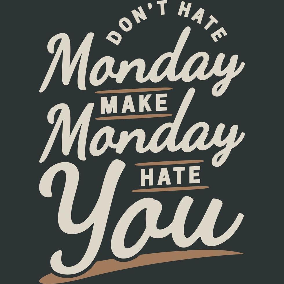 inte hata måndag, göra måndag hata du rolig typografi Citat design. vektor