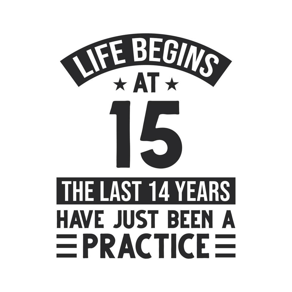 15. Geburtstagsentwurf. Das Leben beginnt mit 15, die letzten 14 Jahre waren nur Übung vektor