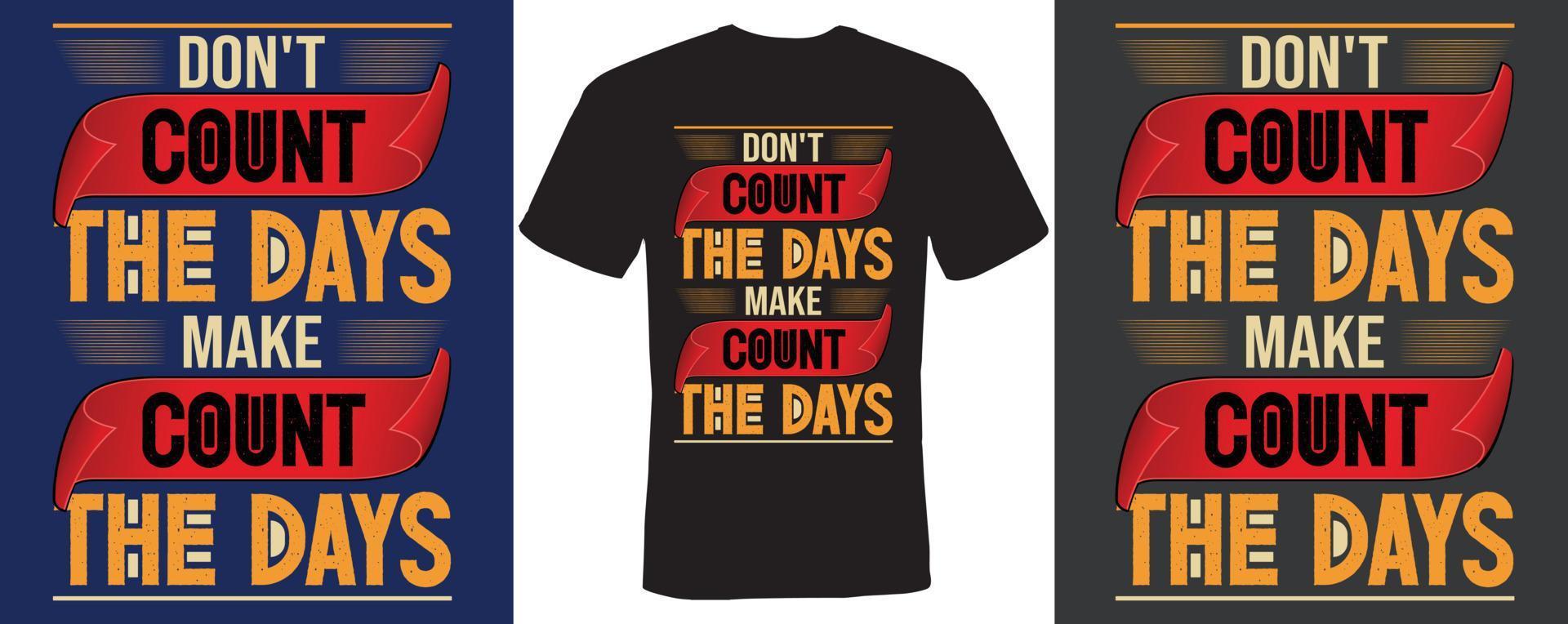 Zähle nicht die Tage, lass die Tage T-Shirt Design zählen vektor