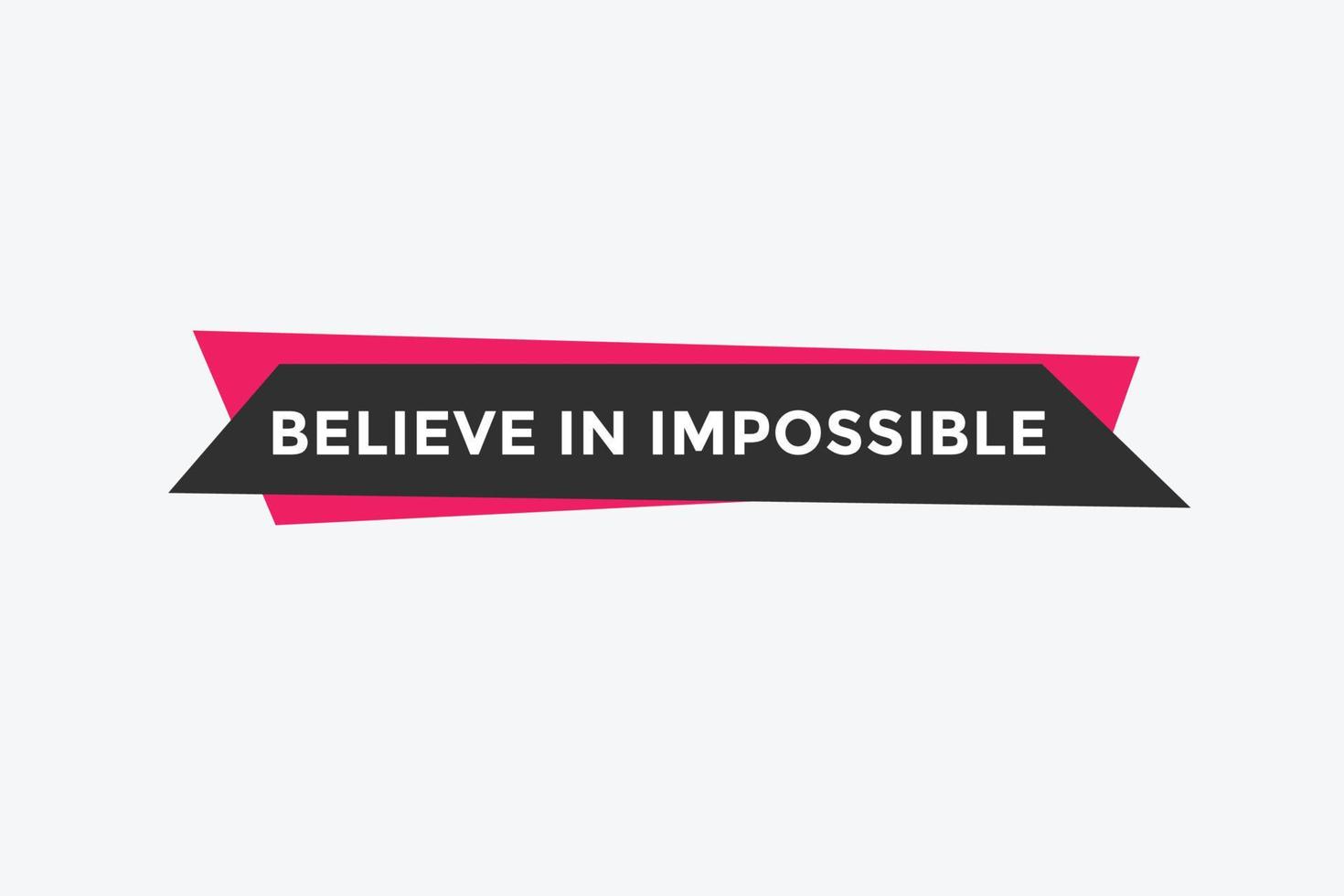 Glaube an unmöglichen Knopf. glaube an unmögliche sprechblase. glaube an eine unmögliche banneretikettenvorlage vektor