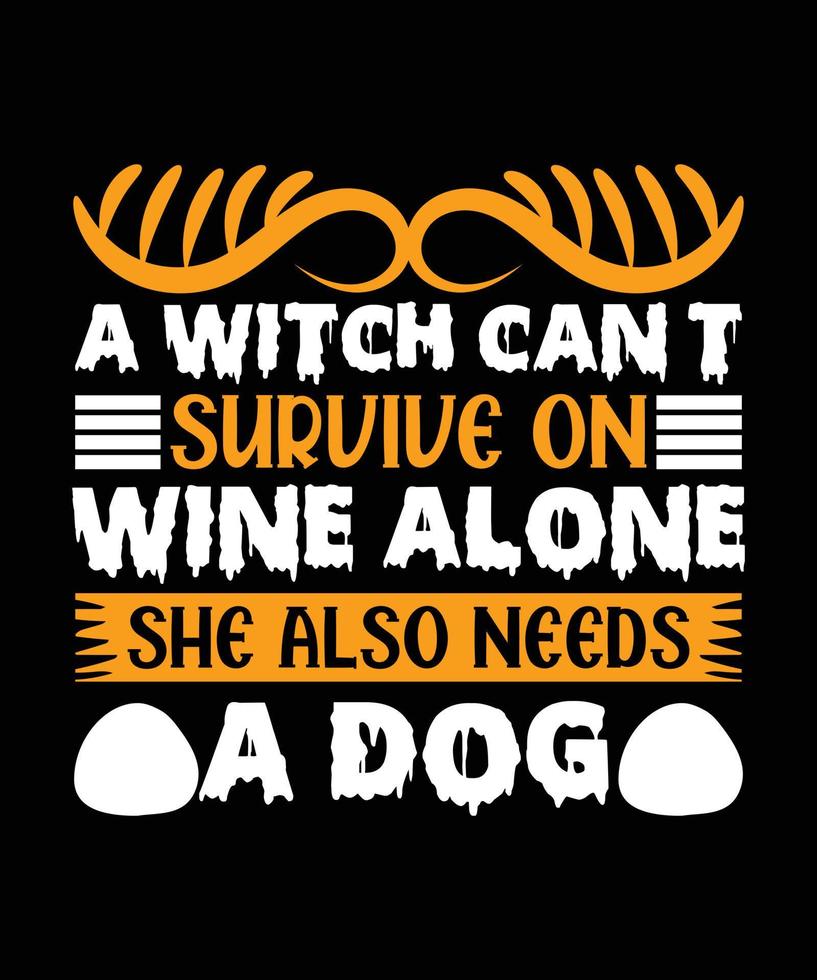Eine Hexe kann nicht allein mit Wein überleben, sie braucht auch ein Hundehalloween-T-Shirt-Design vektor