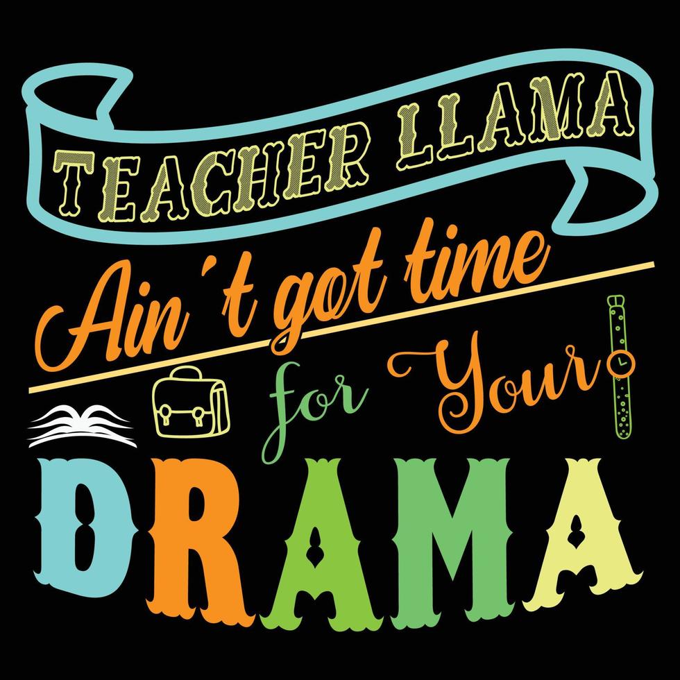 Lehrerlama hat keine Zeit für dein Drama. Typografie-Lehrer-Tag-T-Shirt-Design. kann für t-shirt-drucke, lehrerzitate, t-shirt-vektoren, modedruckdesigns, grußkarten, becher verwendet werden vektor