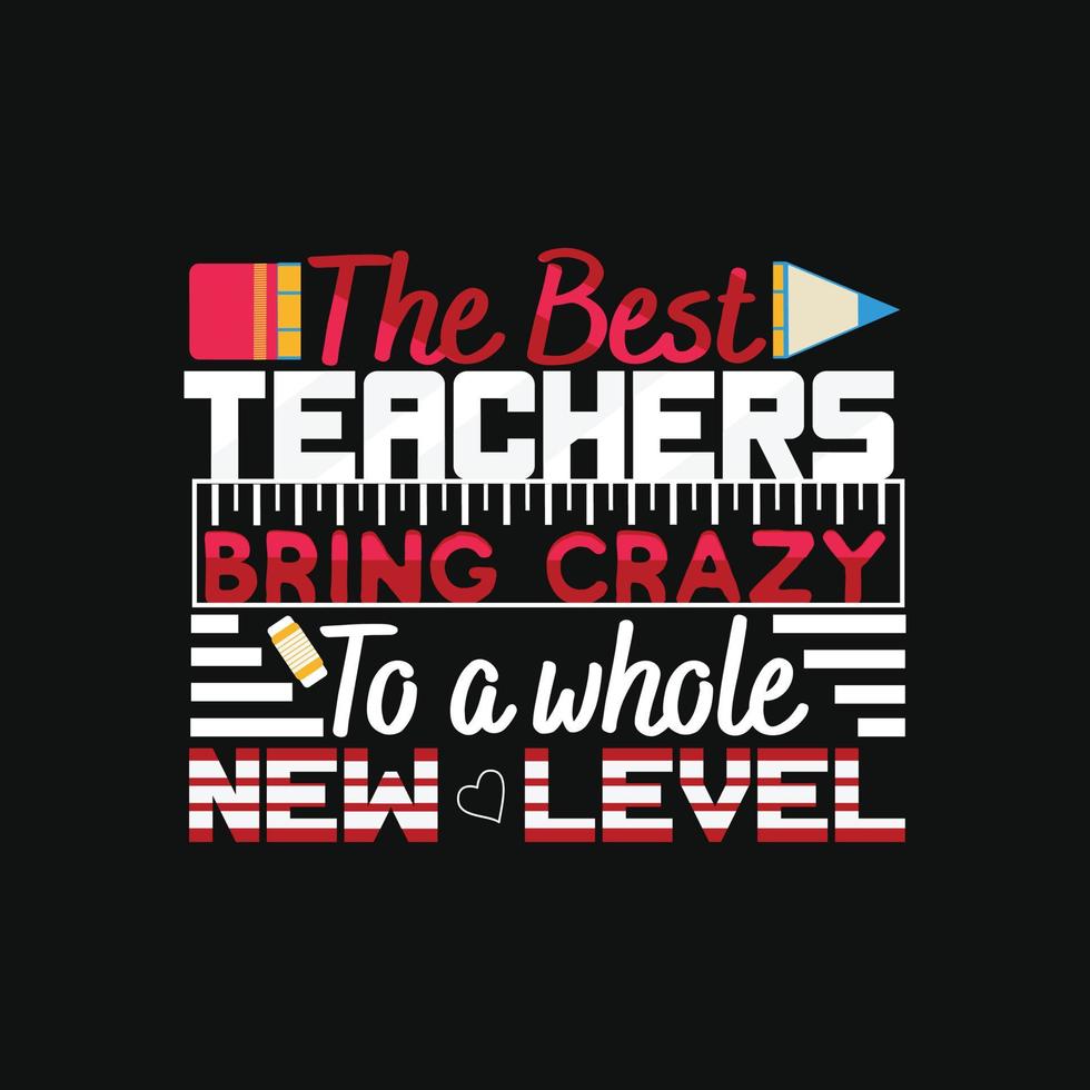 Die besten Lehrer bringen Verrücktheit auf ein ganz neues Level. kann für T-Shirt-Drucke, Lehrerzitate, Lehrer-T-Shirt-Vektoren, Modedruckdesigns, Grußkarten, Nachrichten, Tassen und Kleidung verwendet werden. vektor