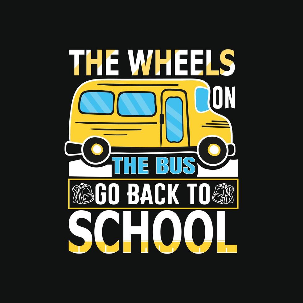 Die Räder auf dem Bus gehen zurück zur Schule können für T-Shirt-Drucke, Back-to-School-Zitate, Schul-T-Shirt-Vektoren, Geschenk-Shirt-Designs, Modedruckdesigns, Grußkarten, Tassen und Babypartys verwendet werden vektor