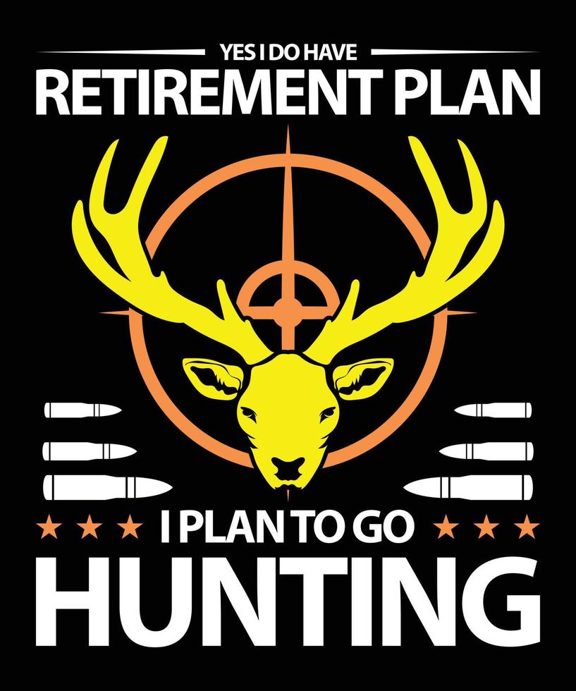 Ja, ich habe einen Ruhestandsplan. Ich plane, auf die Jagd nach T-Shirt-Design zu gehen vektor