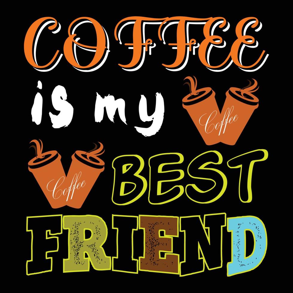 Kaffee ist mein bester Freund. kann für T-Shirt-Modedesign, Kaffeetypografie, Kaffeeschwurkleidung, T-Shirt-Vektoren, Grußkarten, Nachrichten und Tassen verwendet werden vektor