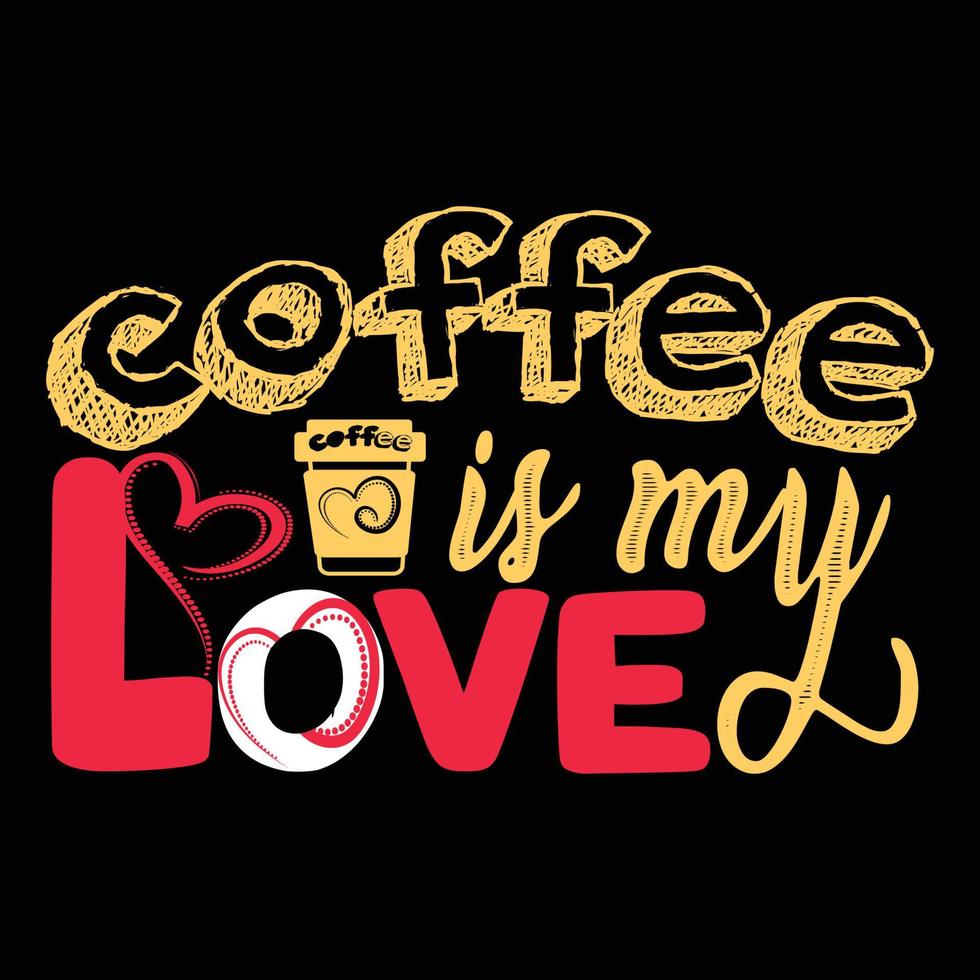 kaffe är min kärlek. kan vara Begagnade för t-shirt mode design, kaffe typografi, kaffe svära kläder, t-shirt vektorer, hälsning kort, meddelanden, och muggar vektor