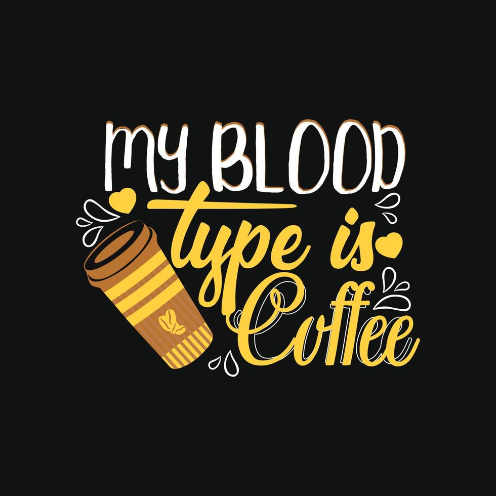 min blod typ är kaffe. kan vara Begagnade för kaffe t-shirt mode design, kaffe typografi, kaffe svära kläder, t-shirt vektorer, hälsning kort, meddelanden, och muggar vektor