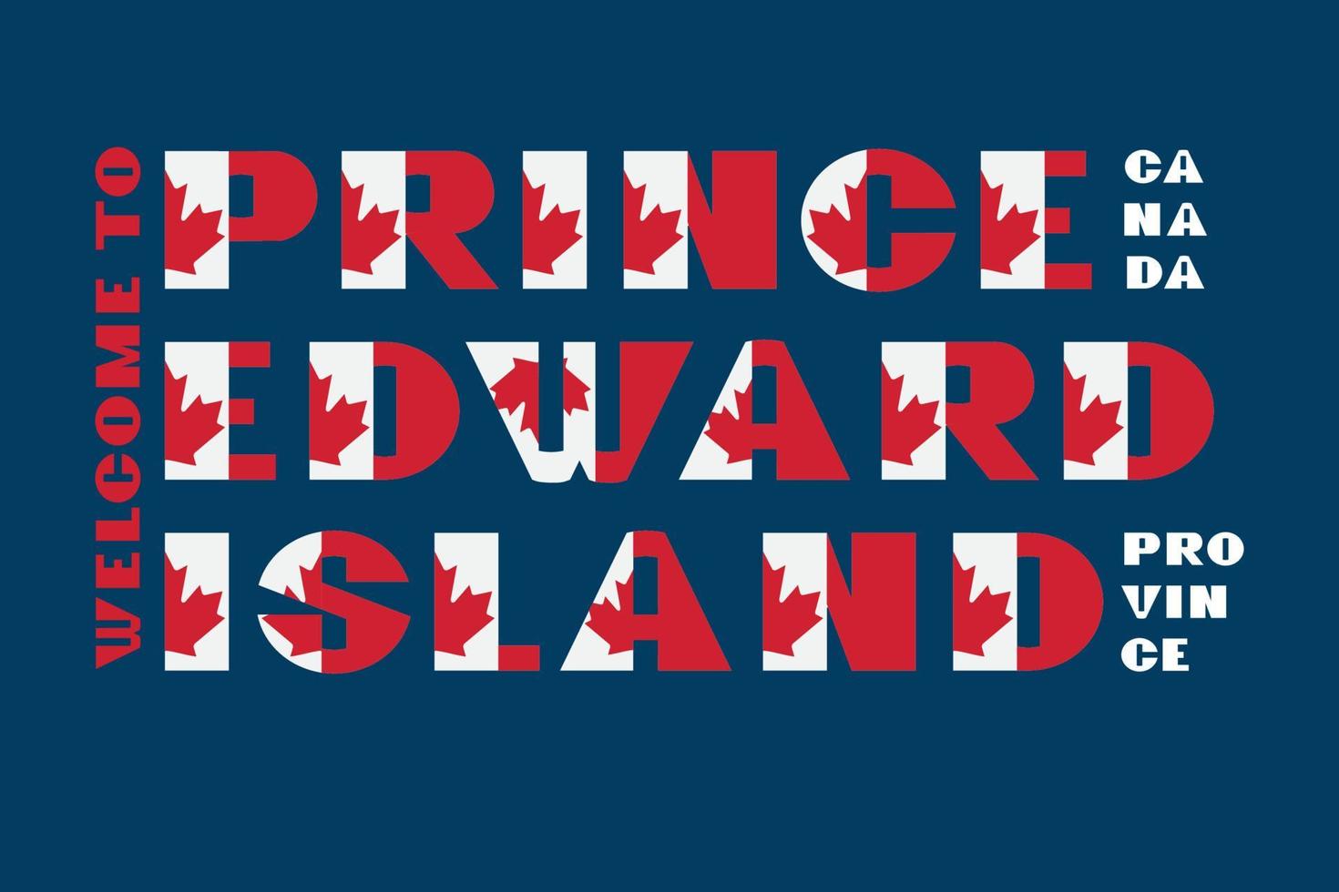 Motivationsplakat im Kanada-Flaggenstil mit Text Willkommen Prince Edward Island. moderne typografie für geschäftsreiseunternehmen grafikdruck, hipster-mode. Vektor-Illustration. vektor