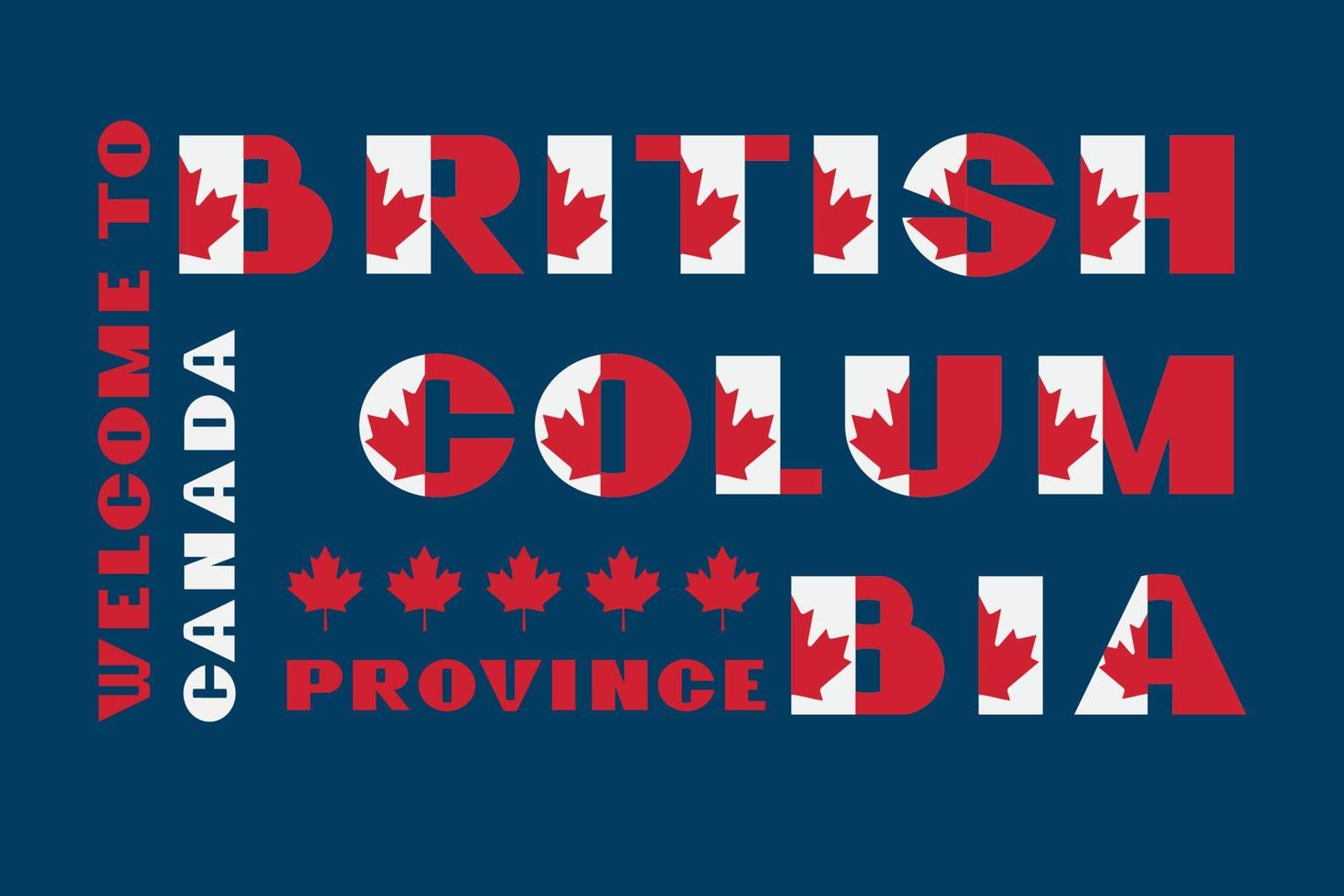 Motivationsplakat im Kanada-Flaggenstil mit Text Willkommen in Britisch-Kolumbien. moderne typografie für geschäftsreiseunternehmen grafikdruck, hipster-mode. Vektor-Illustration. vektor