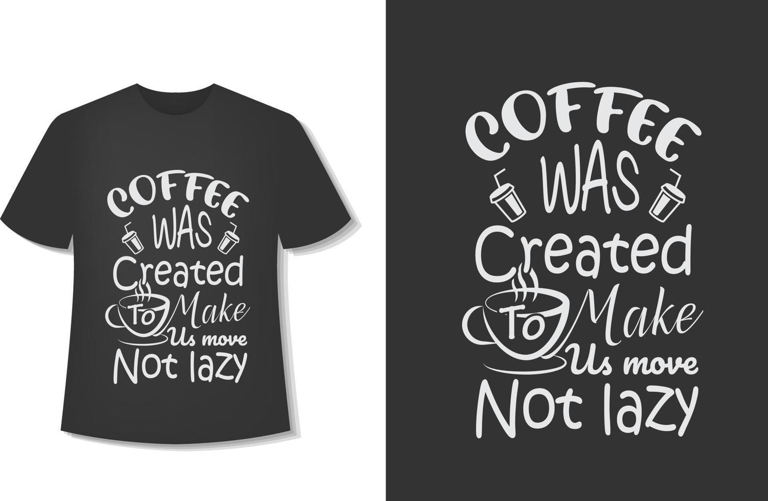 Kaffee wurde geschaffen, um uns zu bewegen und nicht faul zu machen. Typografie-Kaffee-T-Shirt-Design. druckbereit. vektorillustration mit handgezeichnetem. vektor