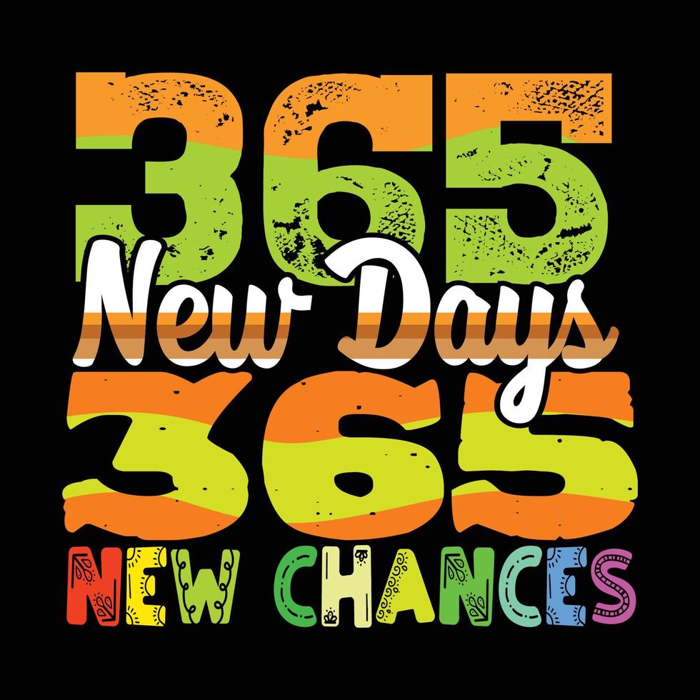 365 ny dagar 365 ny chanser. kan vara Begagnade för Lycklig ny år t-shirt mode design, ny år typografi design, svära kläder, t-shirt vektorer, klistermärke design, kort, meddelanden, och muggar vektor