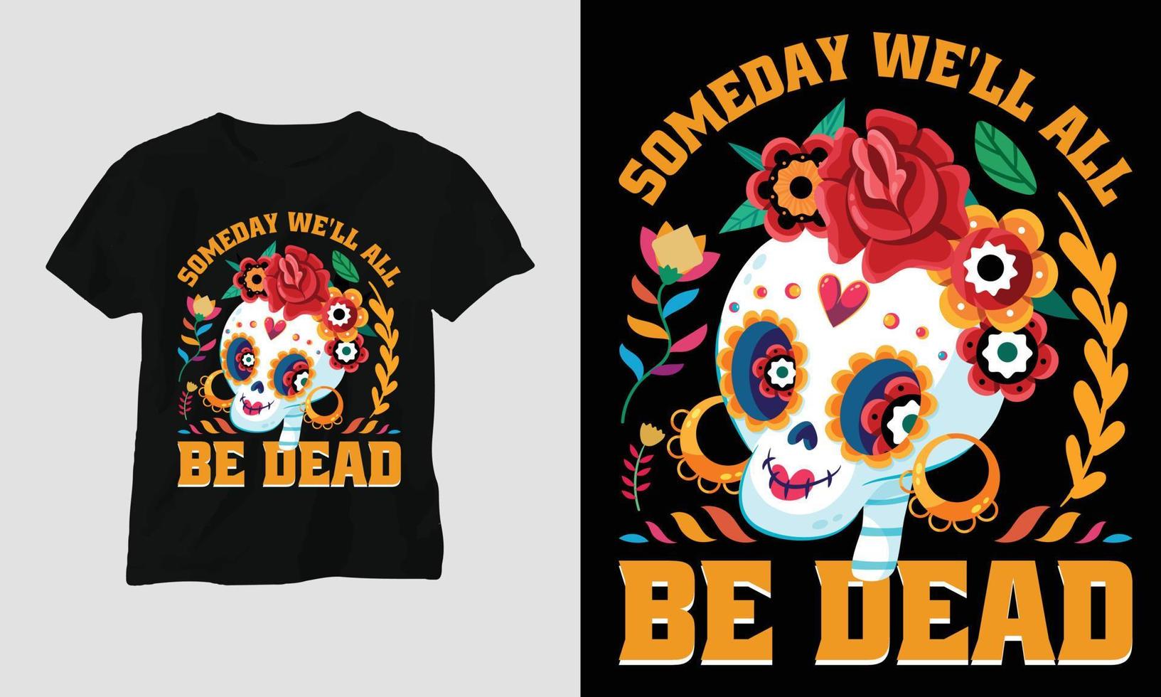 eines tages werden wir alle tot sein - dia de los muertos t-shirt design vektor