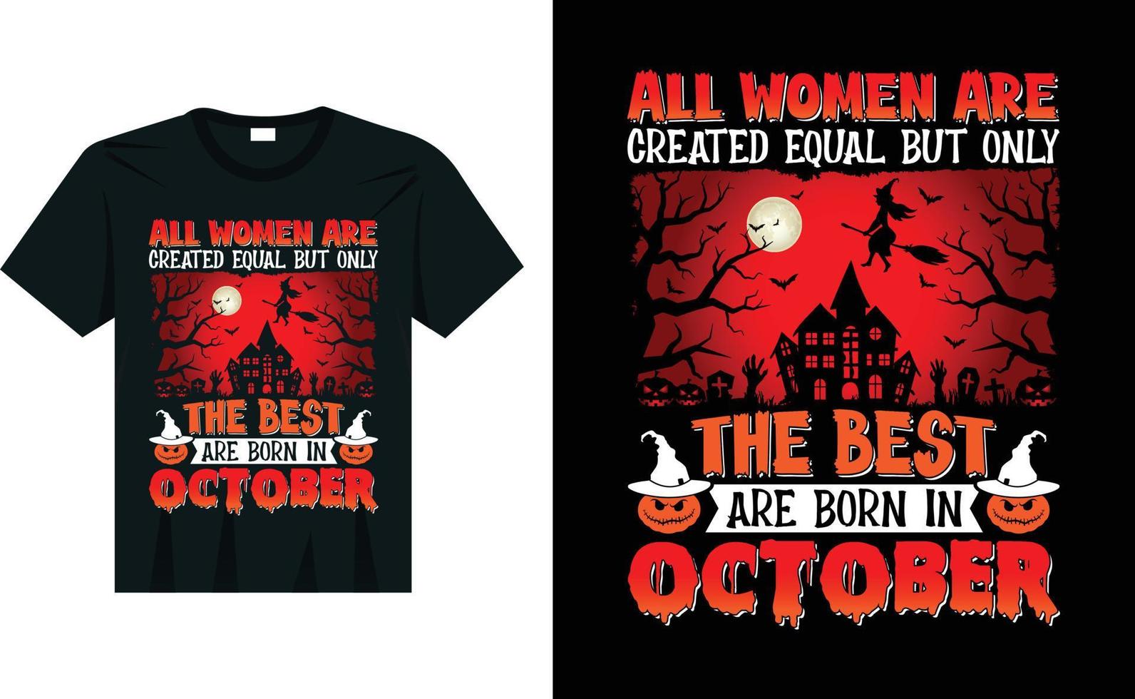 Allt kvinna är skapas likvärdig, men de bäst är född i oktober födelsedag gåva skrämmande halloween t skjorta design vektor