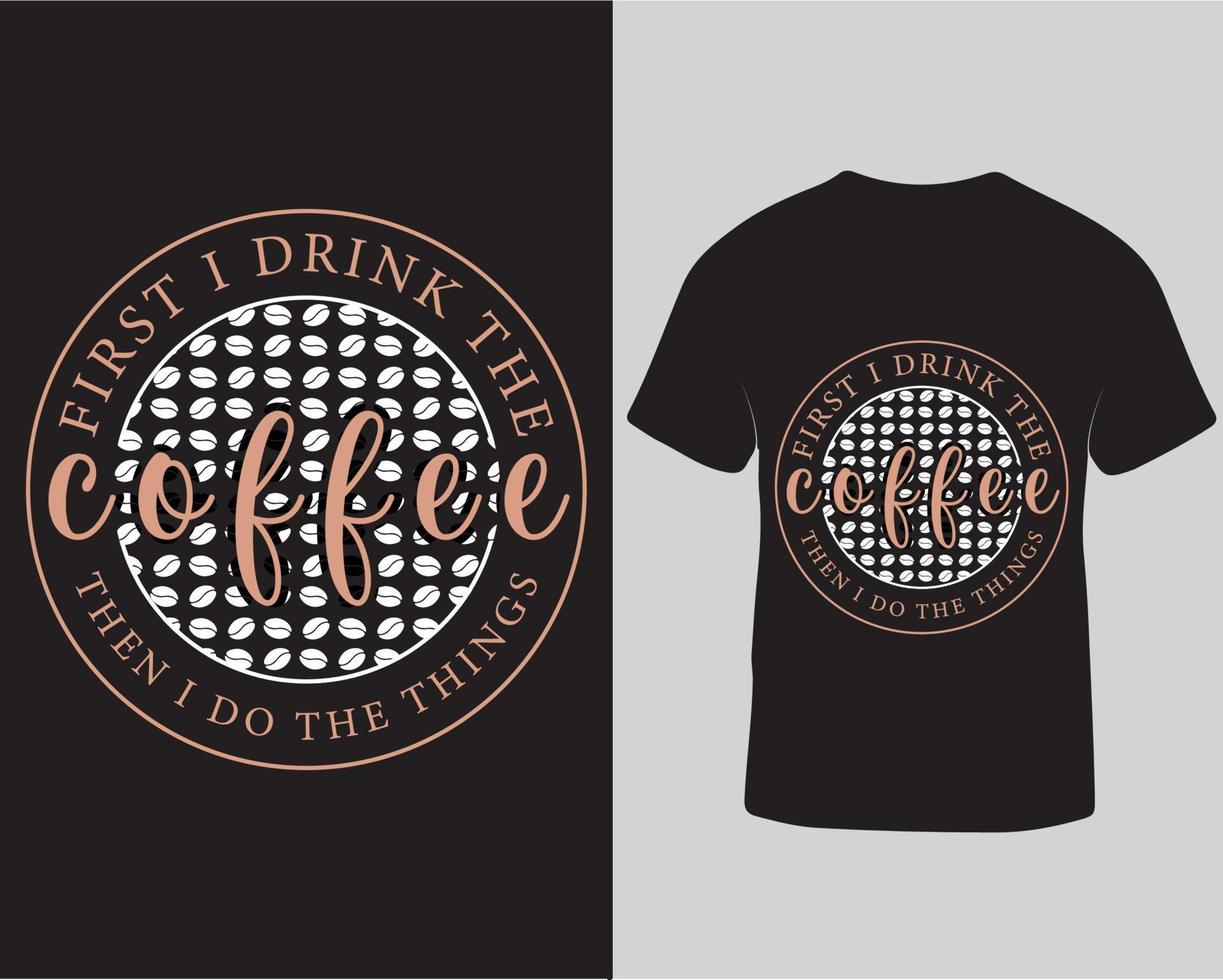 zuerst trinke ich den kaffee, dann mache ich die dinge tolle trendige typografie t-shirt designvorlage. Schriftzug T-Shirt-Design kostenloser Download vektor