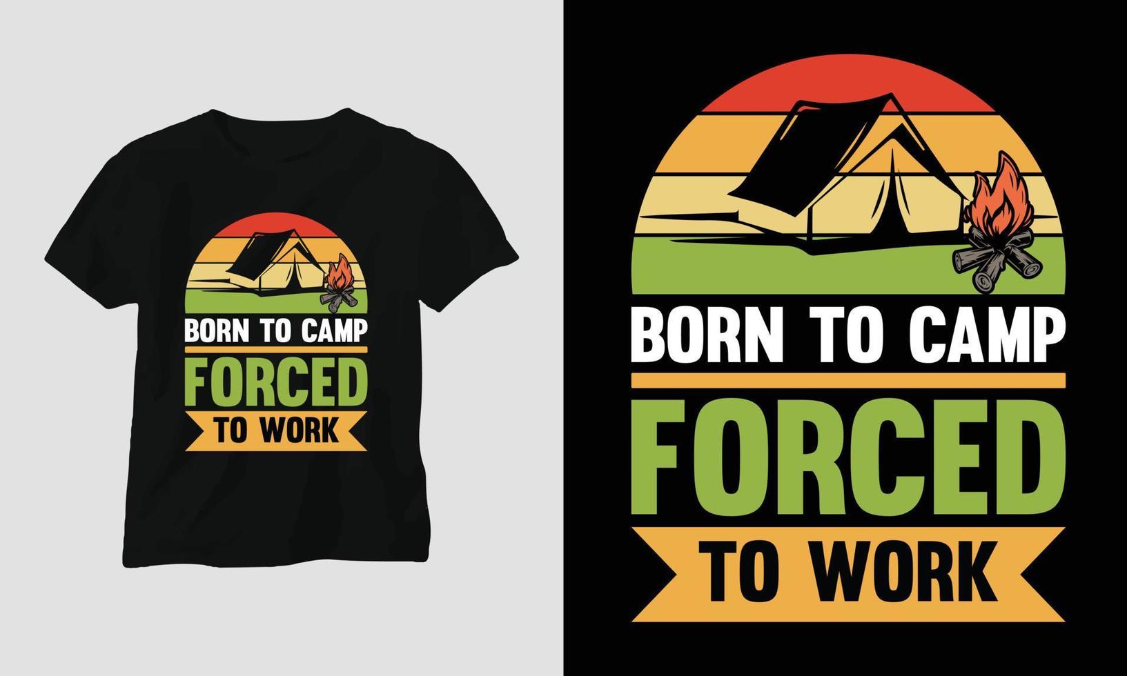 född till läger tvingade till arbete - camping t-shirt design vektor