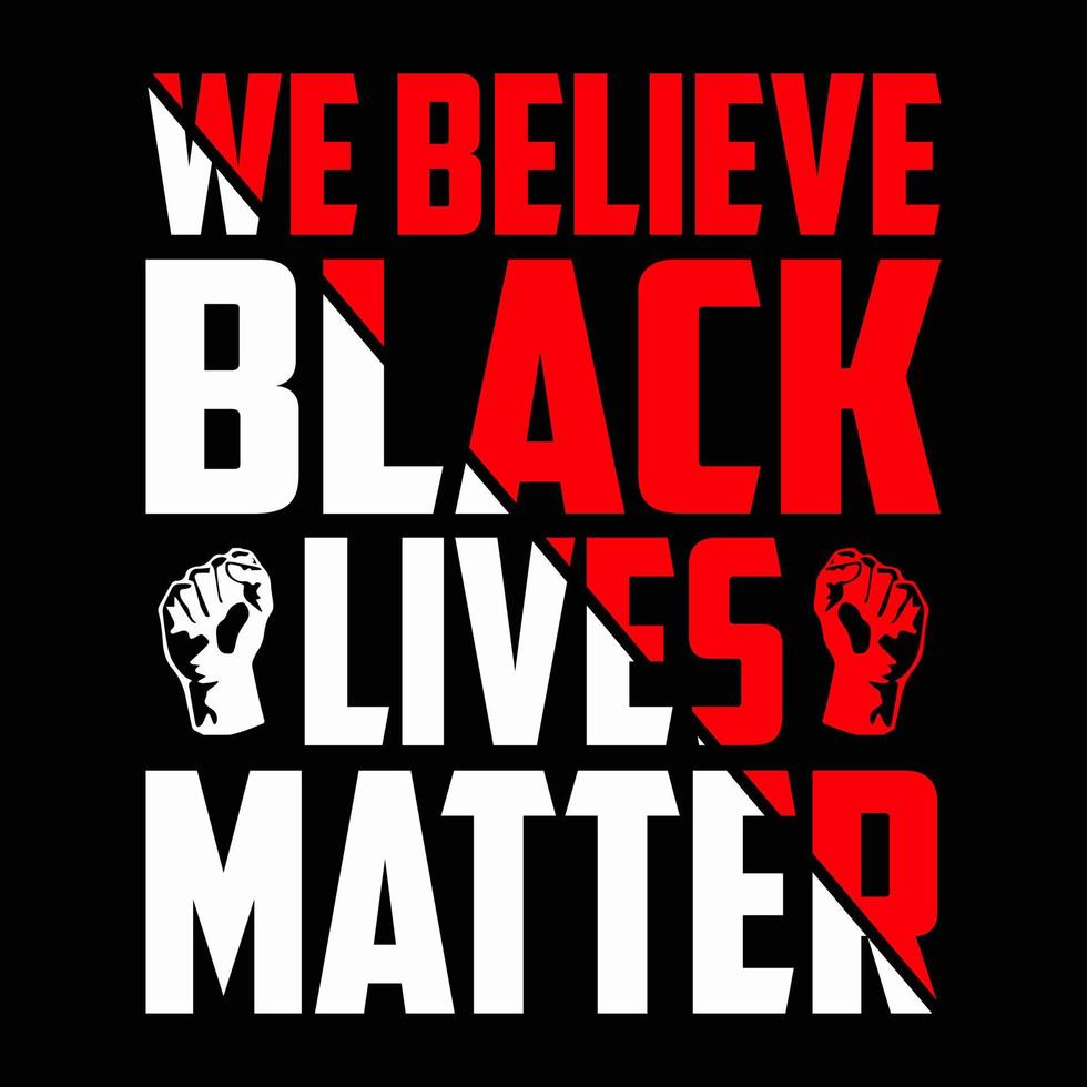 Wir glauben, dass schwarze Leben Materie T-Shirt für die Menschenrechte von Schwarzen sind. Vektor-T-Shirt-Design, Poster. vektor