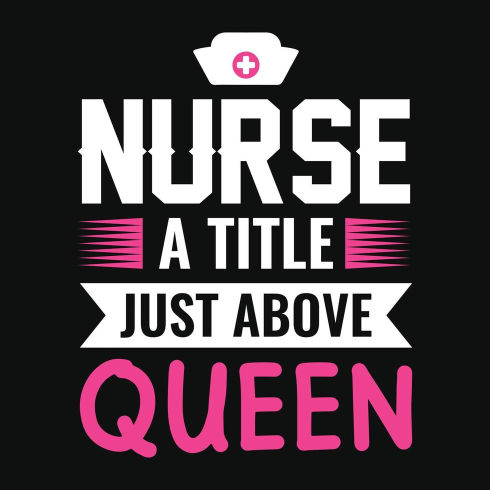 Krankenschwester einen Titel direkt über Königin - Krankenschwester zitiert T-Shirt-Design vektor
