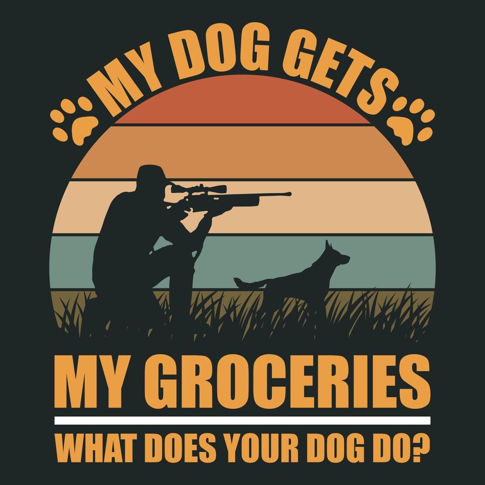 mein hund bekommt meine einkäufe was macht dein hund - hund, gewehr, jäger - jagen vektor t-shirt design