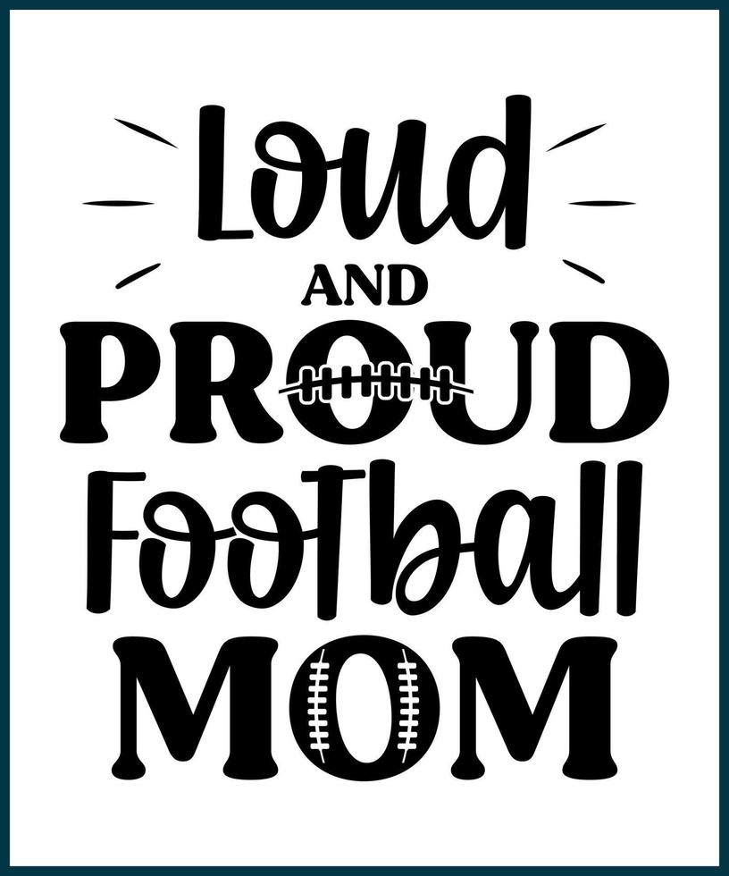 laute und stolze Fußballmama. Fußballfan-Sprichwort, Zitat für T-Shirt-Design. Geschenkidee für Fußballliebhaber. American-Football-T-Stück-Typografiephrasen-Vektorillustrationsdruck, Karte, Gruß, Aufkleber. vektor