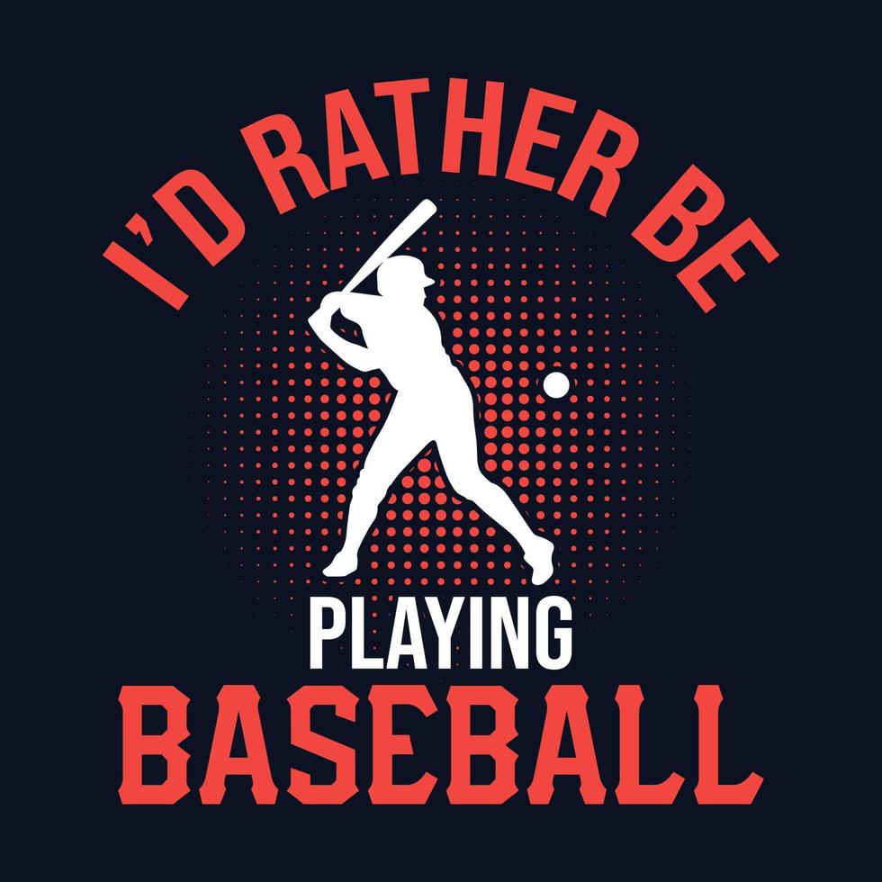 jag skulle snarare vara spelar baseboll - baseboll t skjorta design, vektor, affisch eller mall. vektor