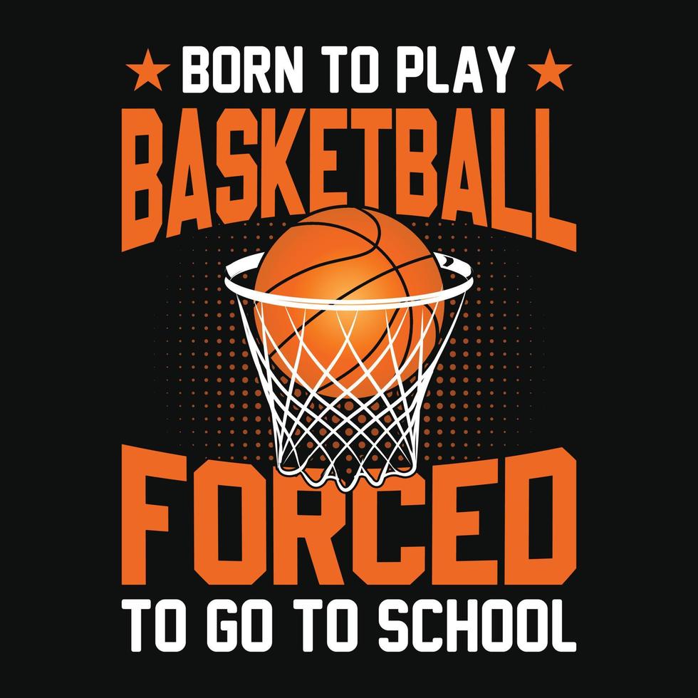 Geboren, um Basketball zu spielen, gezwungen, zur Schule zu gehen - Basketball-T-Shirt-Design, Vektor, Poster oder Vorlage. vektor