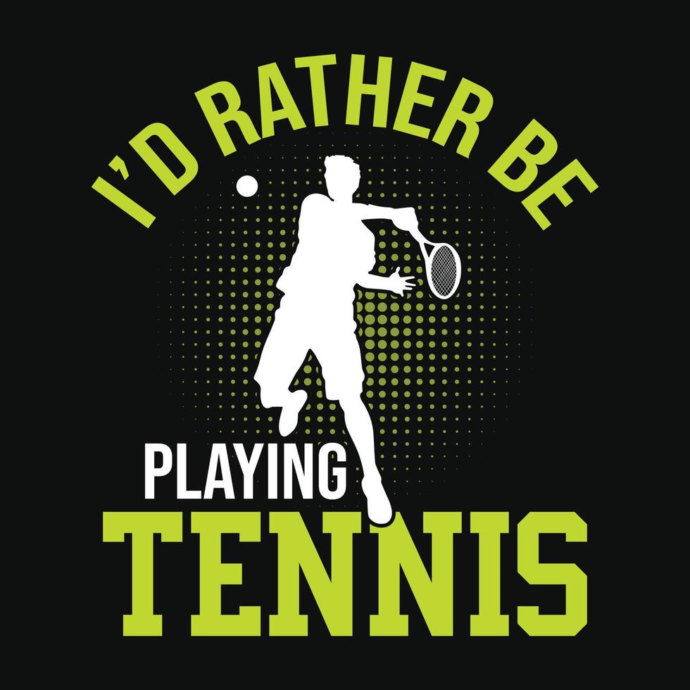 Ich würde lieber Tennis spielen - Tennis-T-Shirt-Design, Vektor, Poster oder Vorlage. vektor