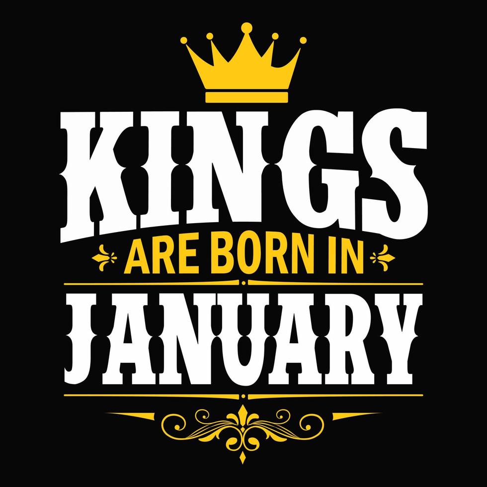 Könige werden im Januar geboren - T-Shirt, Typografie, Ornamentvektor - gut für Kinder oder Geburtstagskinder, Schrottbuchung, Poster, Grußkarten, Banner, Textilien oder Geschenke, Kleidung vektor