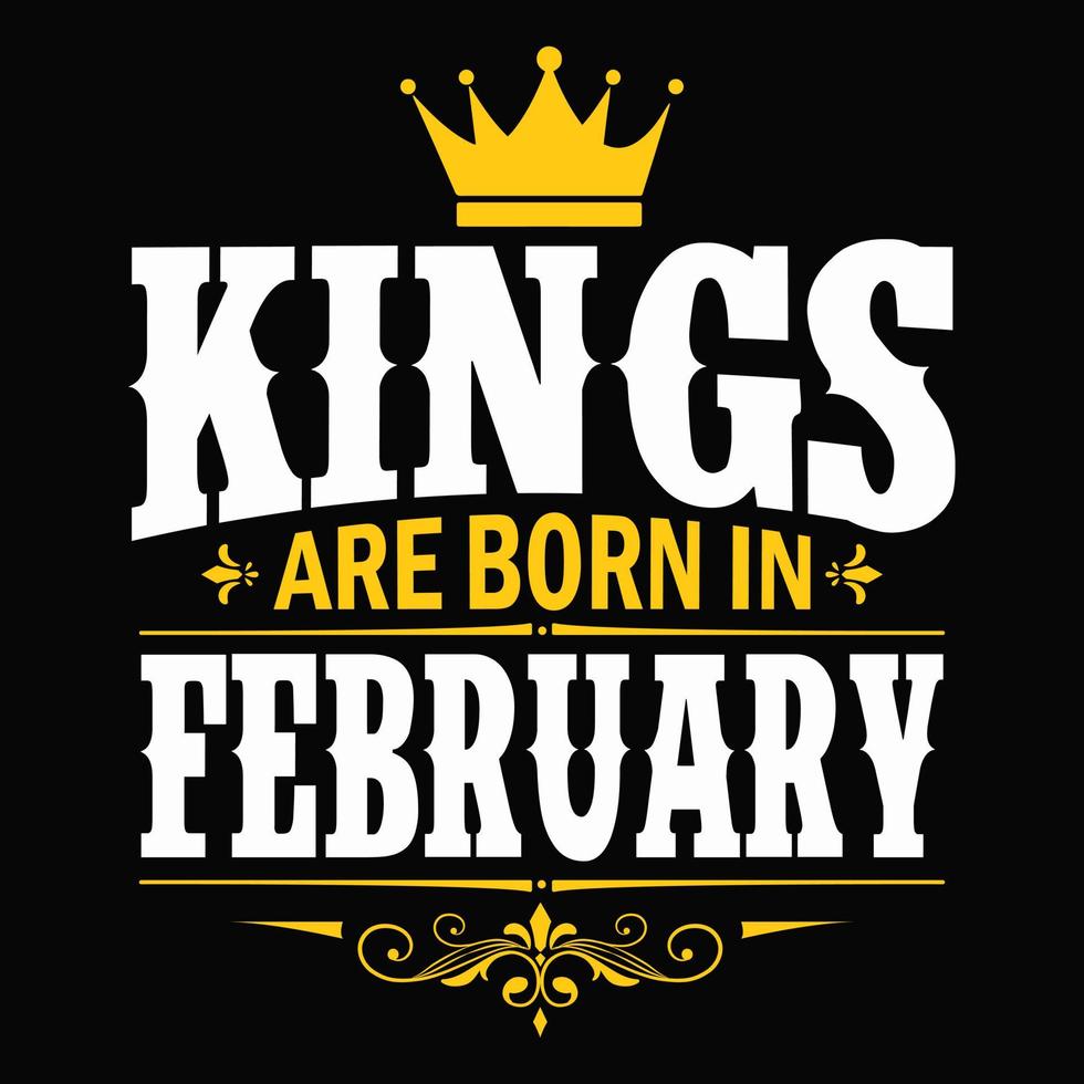 Könige werden im Februar geboren - T-Shirt, Typografie, Ornamentvektor - gut für Kinder oder Geburtstagskinder, Schrottbuchung, Poster, Grußkarten, Banner, Textilien oder Geschenke, Kleidung vektor