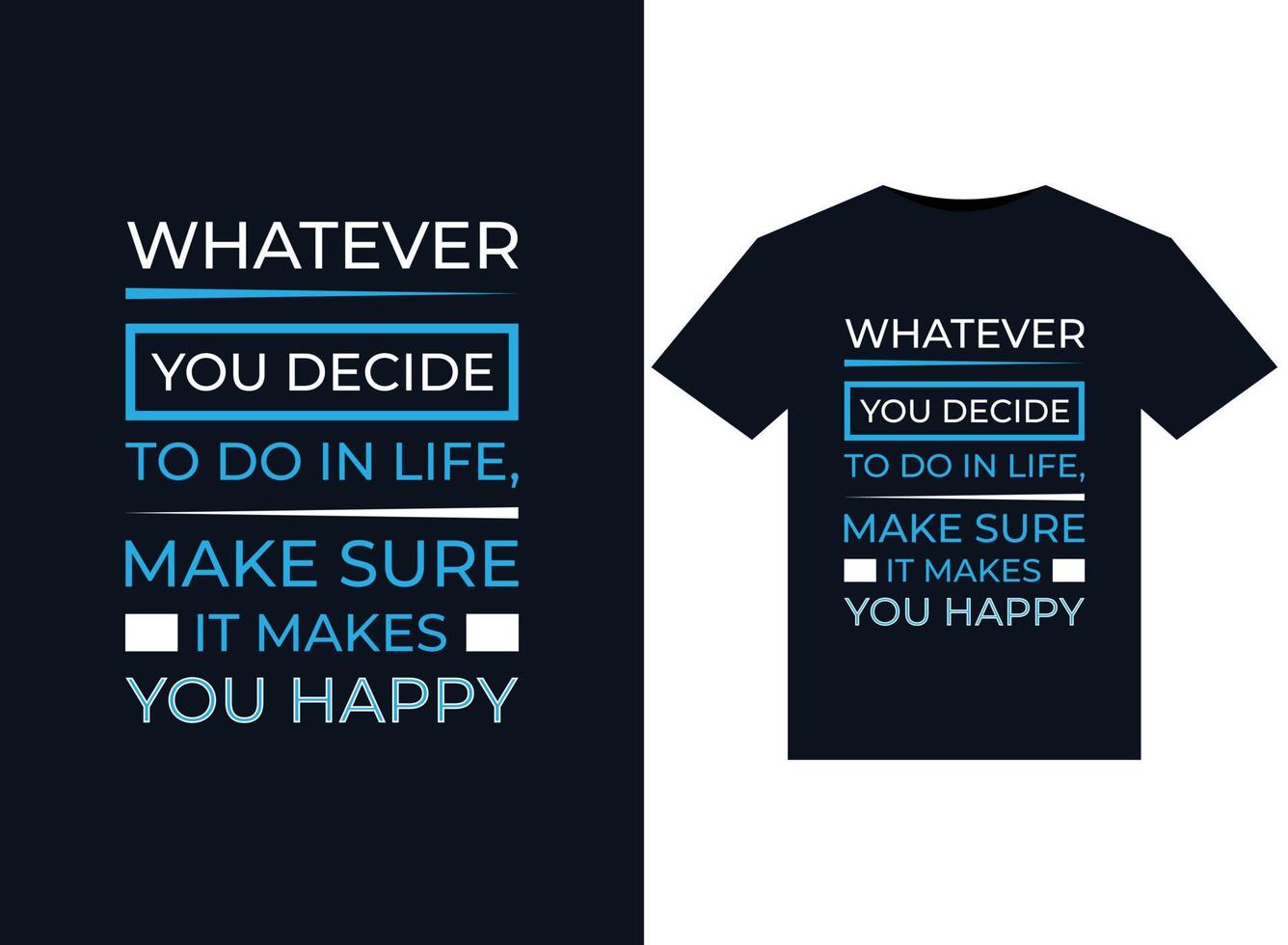 Wofür auch immer Sie sich im Leben entscheiden, stellen Sie sicher, dass es Sie glücklich macht Illustrationen für druckfertige T-Shirt-Designs vektor