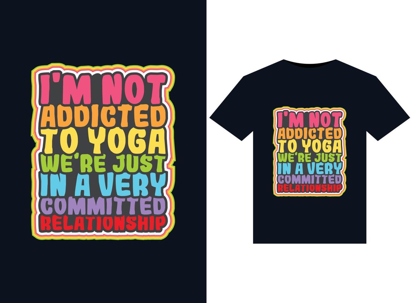 jag är inte Beroende till yoga vi är bara i en mycket engagerad relation illustrationer för tryckfärdig t-tröjor design vektor